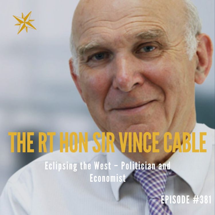 cover art for 381. Eclipsing the West: The Rt Hon Sir Vince Cable