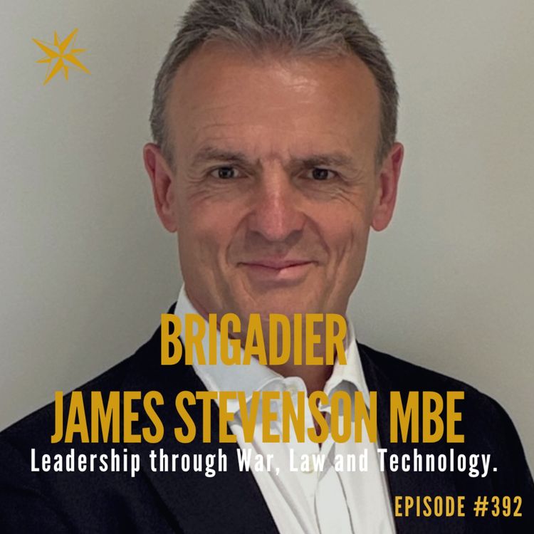 cover art for 392. Leadership through War, Law and Technology with Brigadier James Stevenson