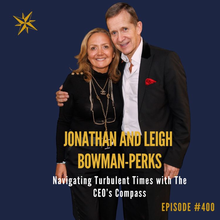 cover art for 400. Navigating Turbulent Times with The CEO’s Compass - Leigh & Jonathan Bowman-Perks