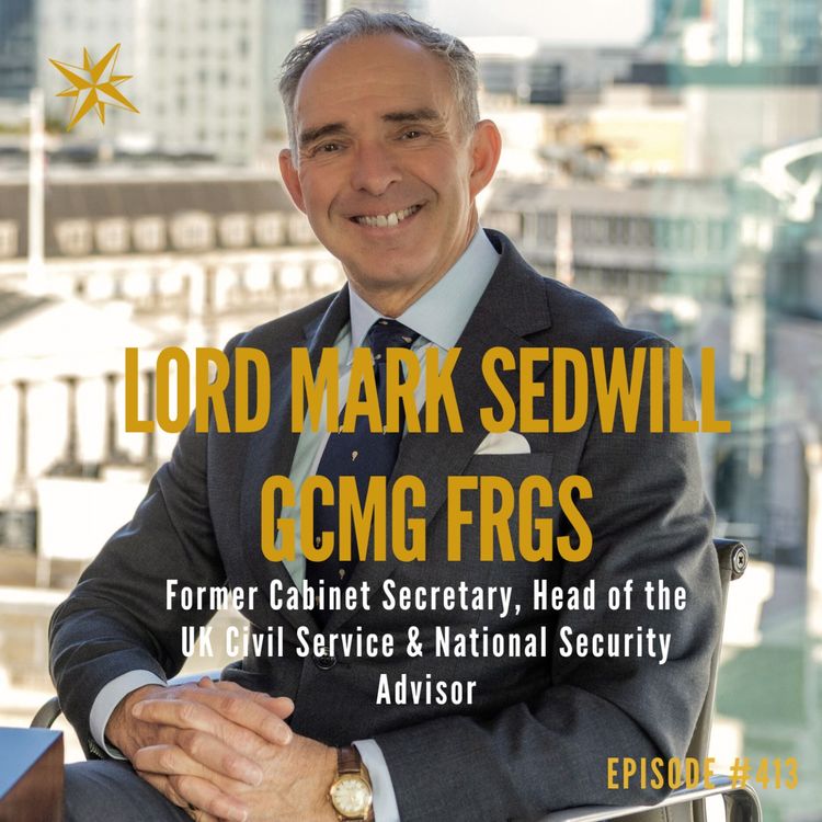 cover art for 413. Leading in the eye of the storm - Lord Mark Sedwill GCMG FRGS