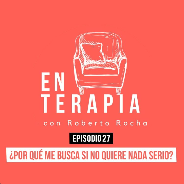 cover art for Ep 27 ¿Por qué me busca si no quiere nada serio?