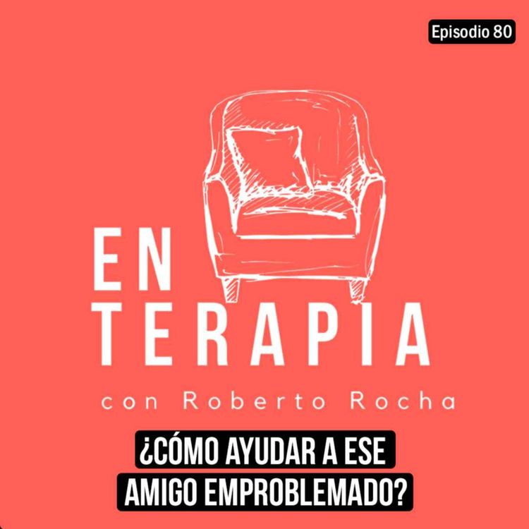 cover art for Ep 80 ¿Cómo ayudar a ese amigo emproblemado?