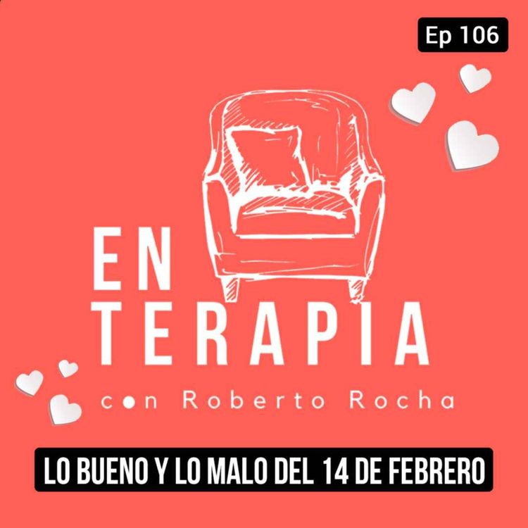 cover art for 106 Lo bueno y lo malo del 14 de febrero