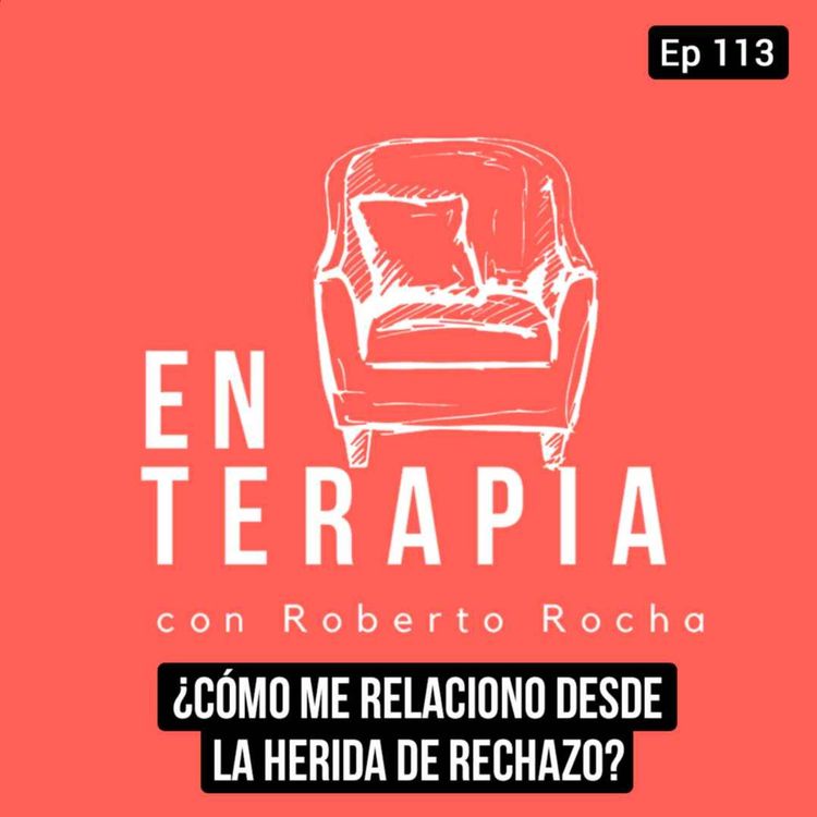 cover art for Ep 113 ¿Cómo me relaciono desde la herida de rechazo?