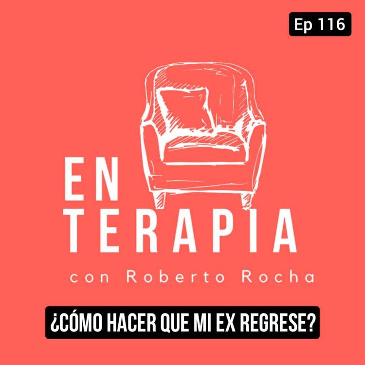 cover art for Ep 116 ¿Cómo hacer que mi ex regrese?