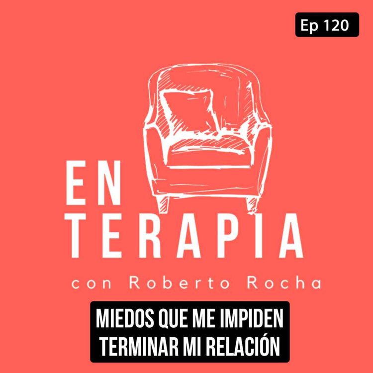 cover art for Ep 120 Miedos que me impiden terminar mi relación
