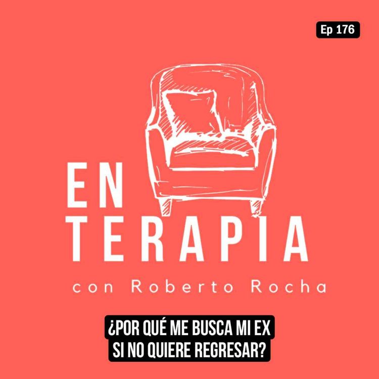 cover art for Ep 176 ¿Por qué me busca mi ex si NO quiere regresar?