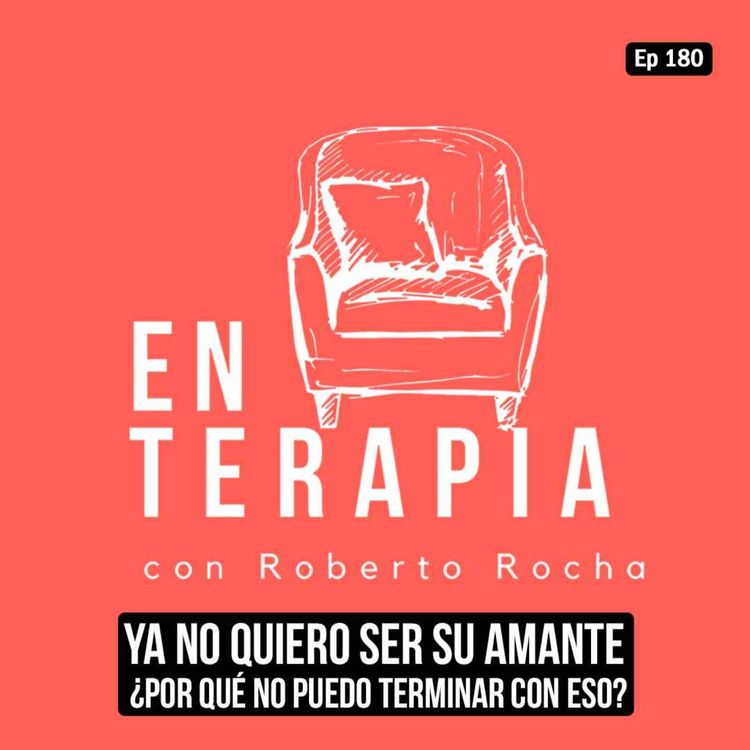 cover art for Ep 180 Ya no quiero ser su amante ¿por qué no puedo terminar con eso?