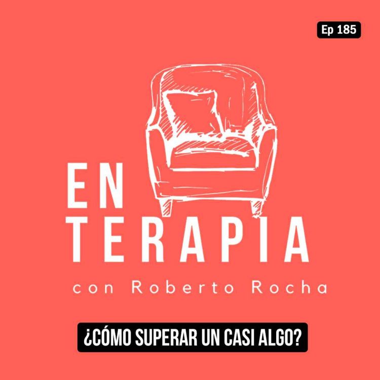 cover art for Ep 185 ¿Cómo superar un casi algo?