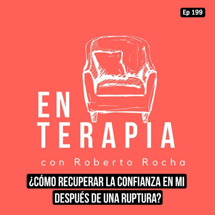 cover art for Ep 199 ¿Cómo recuperar la confianza en mi después de una ruptura?