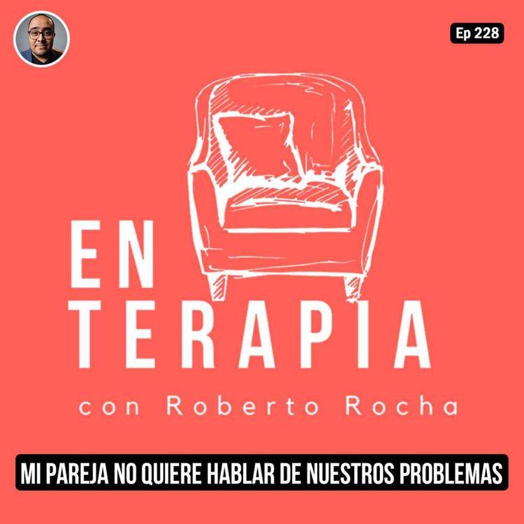 cover art for Ep 228 Mi pareja no quiere hablar de nuestros problemas