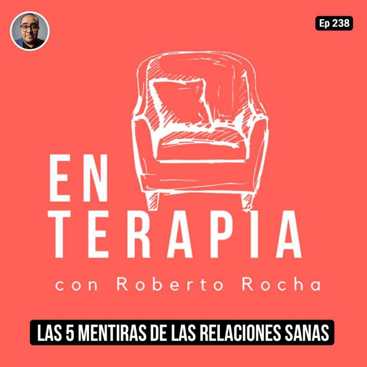 cover art for Ep 238 Las 5 mentiras de las relaciones sanas.