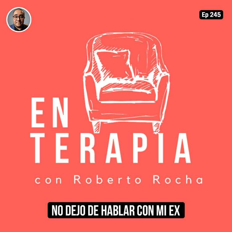 cover art for Ep 245 No dejo de hablar con mi ex