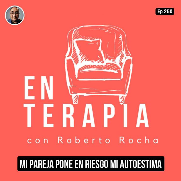 cover art for Ep 250 Mi pareja pone en riesgo mi autoestima