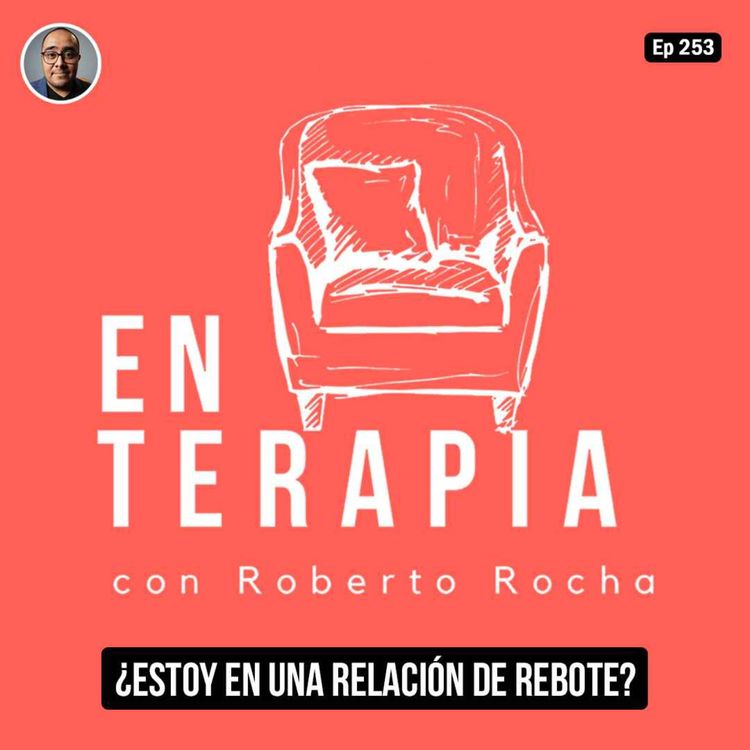 cover art for Ep 253 ¿Estoy en una relación de rebote?