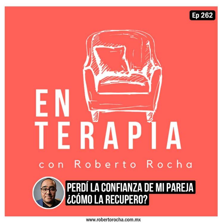 cover art for Ep 262 Perdí la confianza de mi pareja ¿cómo la recupero?