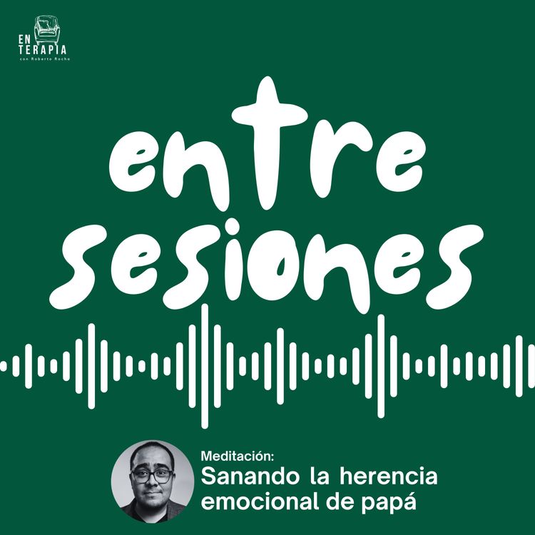 cover art for Entre sesiones: Sanando la herencia emocional de papá