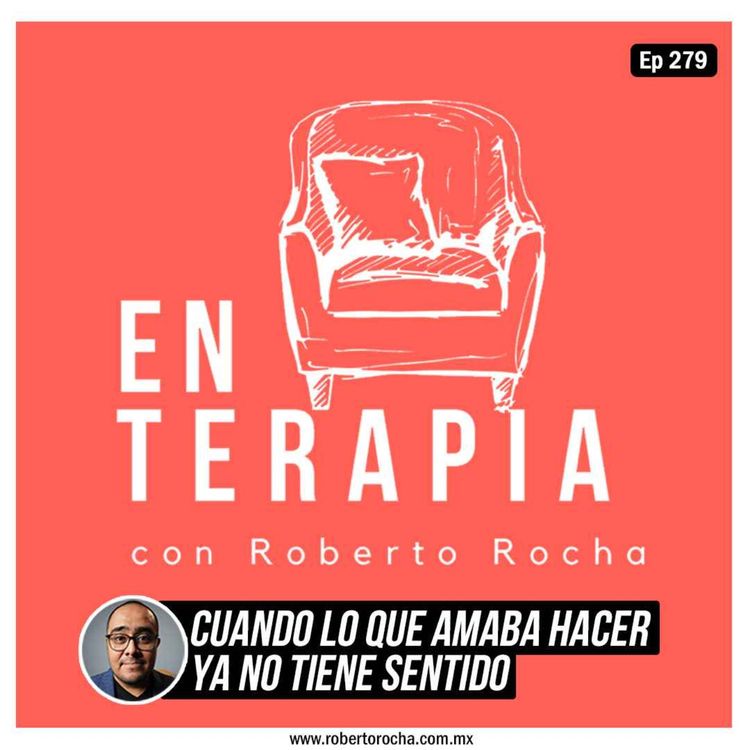 cover art for Ep 279 Cuando lo que amaba hacer ya no tiene sentido