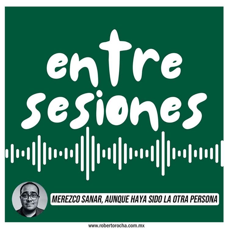 cover art for Entre Sesiones: Merezco sanar, aunque haya sido la otra persona.