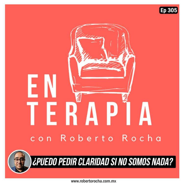 cover art for Ep 305 ¿Puedo pedir claridad si no somos nada?