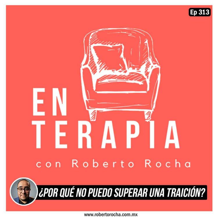 cover art for Ep 313 ¿Por qué no puedo superar una traición?