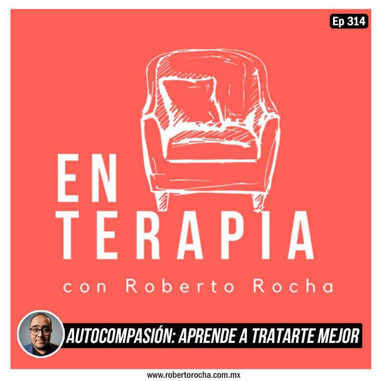 cover art for Ep 314 Autocompasión: aprende a tratarte mejor