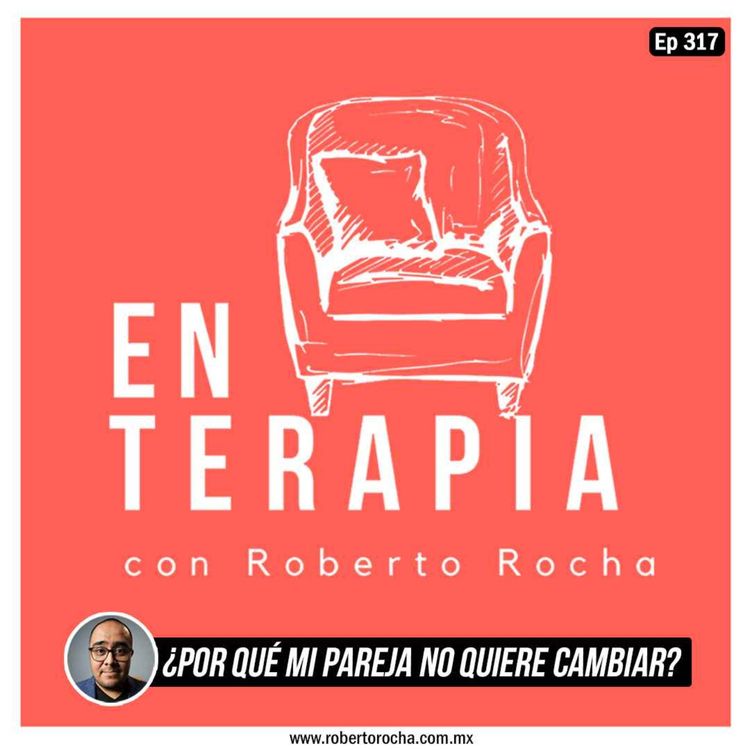 cover art for Ep 317 ¿Por qué mi pareja no quiere cambiar?