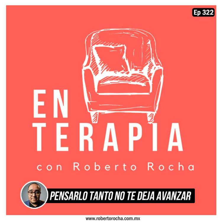cover art for Ep 322 Pensarlo tanto no te deja avanzar