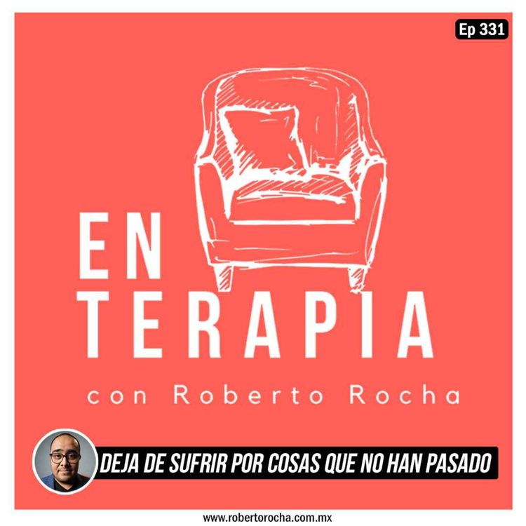 cover art for Ep 331 Deja de sufrir por cosas que no han pasado