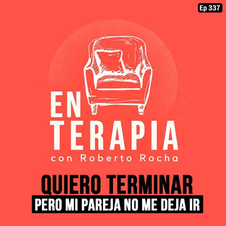 cover art for Ep 337 Quiero terminar, pero mi pareja no me deja ir.