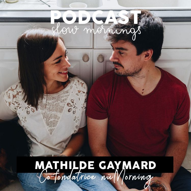 cover art for #5 Mathilde Gaymard, Co-fondatrice nüMorning.