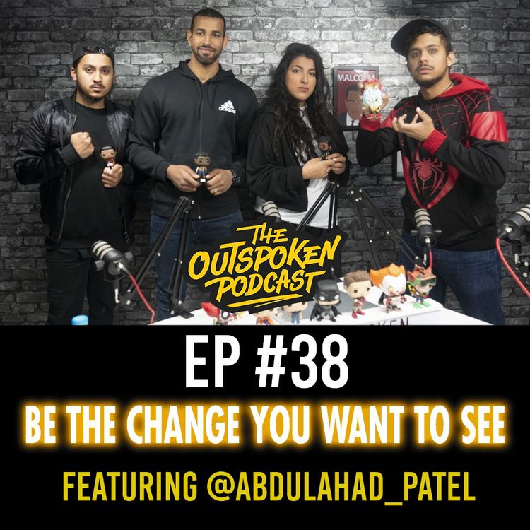 cover art for Be the Change You Want to See featuring Abdul Ahad Patel EP #38