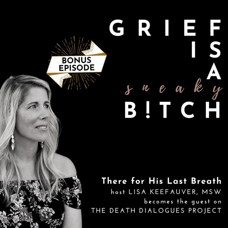 cover art for Host Lisa Keefauver | There for His Last Breath (originally aired as guest on Death Dialogues Project)