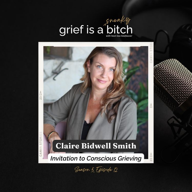 cover art for Claire Bidwell Smith | Invitation to Conscious Grieving