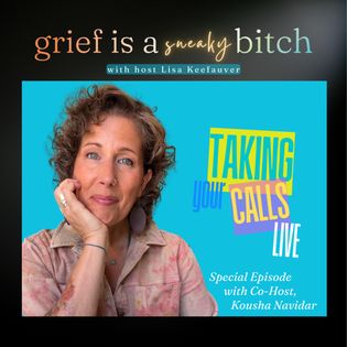 Special Episode #1 | Lisa Keefauver & Co-Host Kousha Navidar - Grief is ...