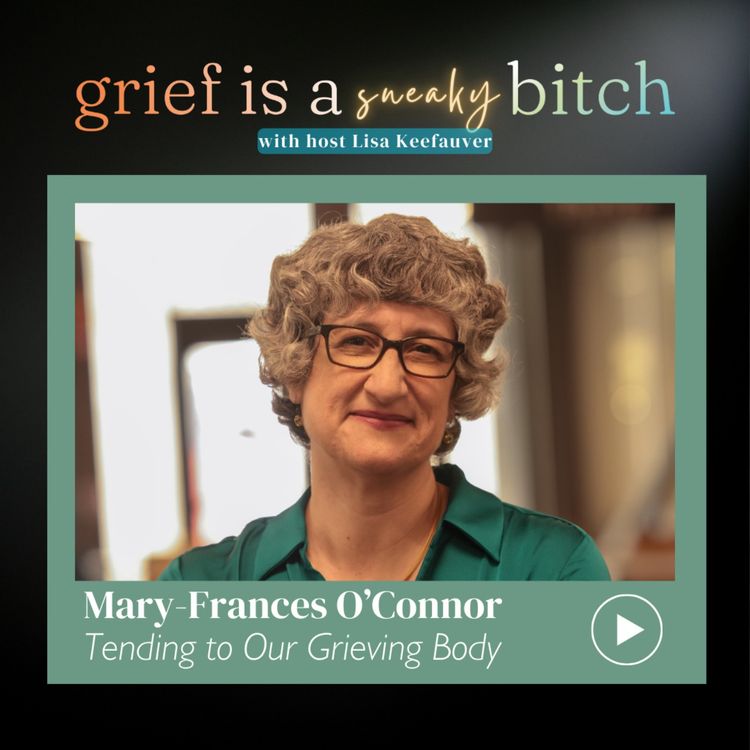 cover art for Mary-Frances O'Connor | Tending to Our Grieving Body