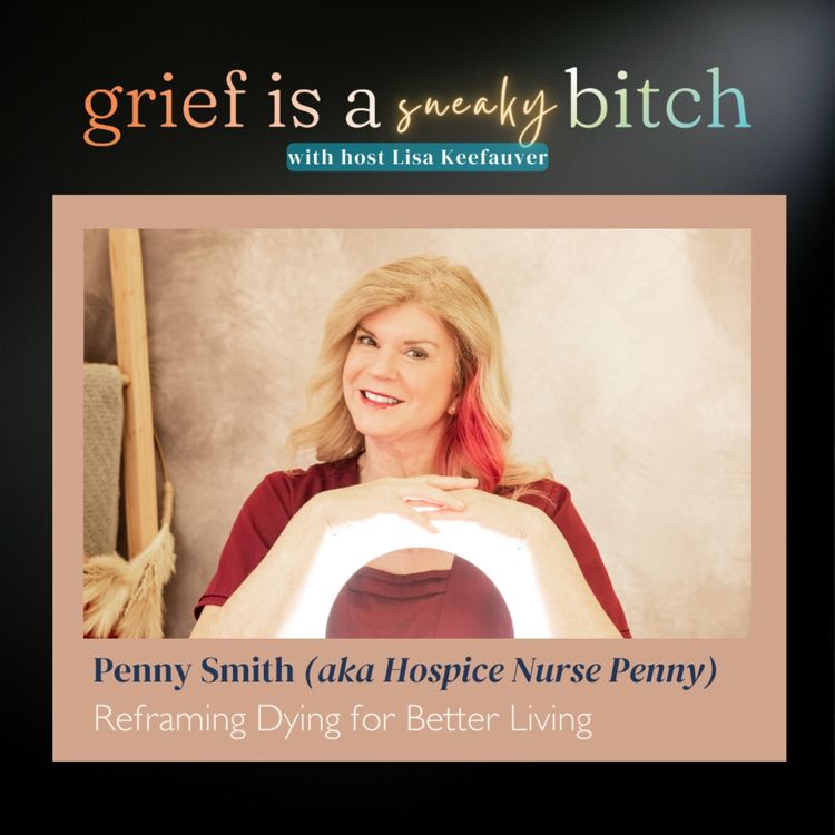 cover art for Penny Smith | Reframing Dying for Better Living