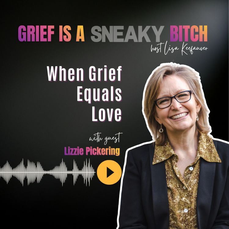 cover art for Lizzie Pickering | When Grief Equals Love