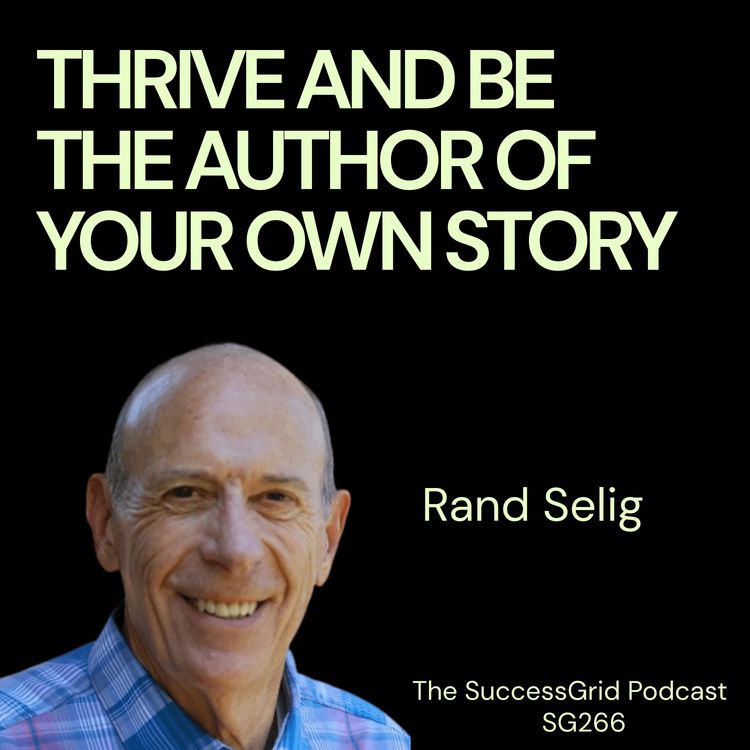 cover art for Thrive and Be the Author of Your Own Story with Rand Selig - SG266