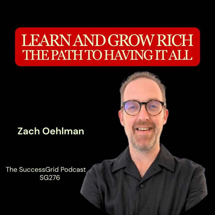 cover art for Learn And Grow Rich and The Path To Having It All with Zach Oehlman - SG276