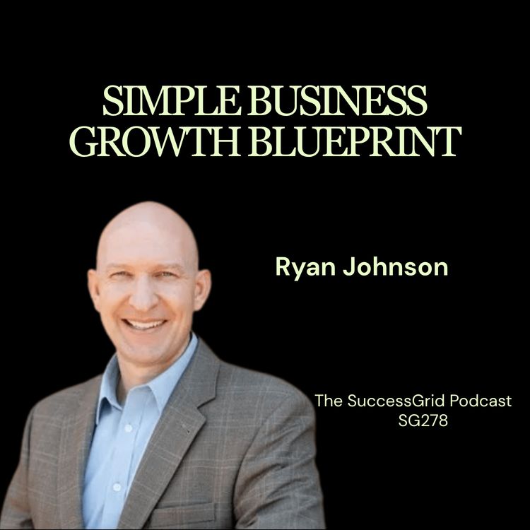 cover art for Simple Business Growth Blueprint with Ryan Johnson - SG278