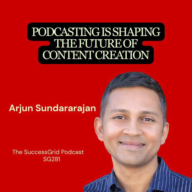 cover art for Podcasting is Shaping the Future of Content Creation with Arjun Sundararajan - SG281