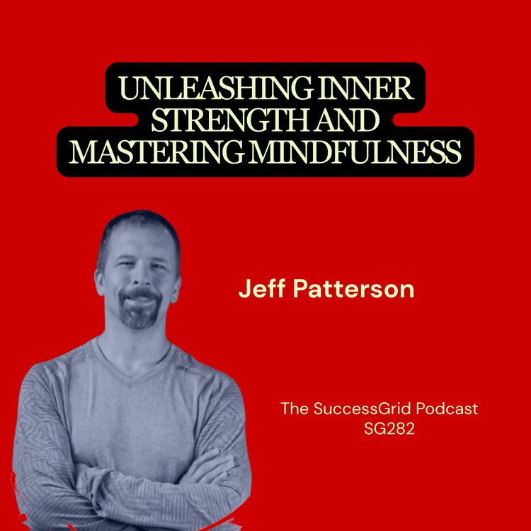 cover art for Unleashing Inner Strength and Mastering Mindfulness with Jeff Patterson - SG282