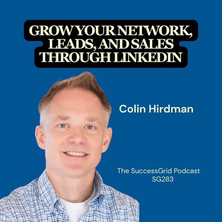 cover art for Grow your network, leads, and sales through LinkedIn with Colin Hirdman - SG283