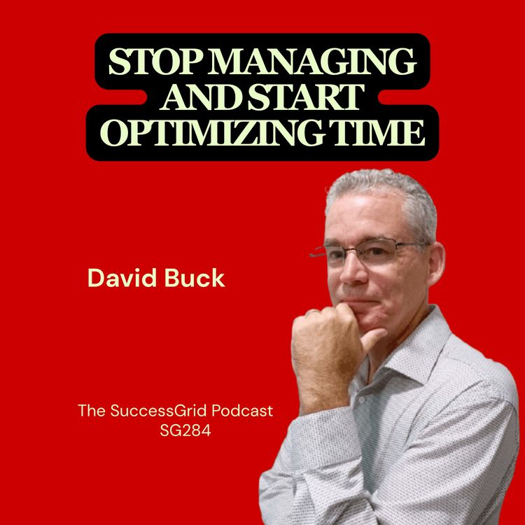 cover art for Stop Managing and Start Optimizing Time with David Buck - SG284