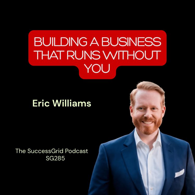 cover art for Building a Business That Runs Without You with Eric Williams - SG285
