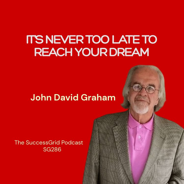 cover art for It's never too late to reach your dream with John David Graham - SG286