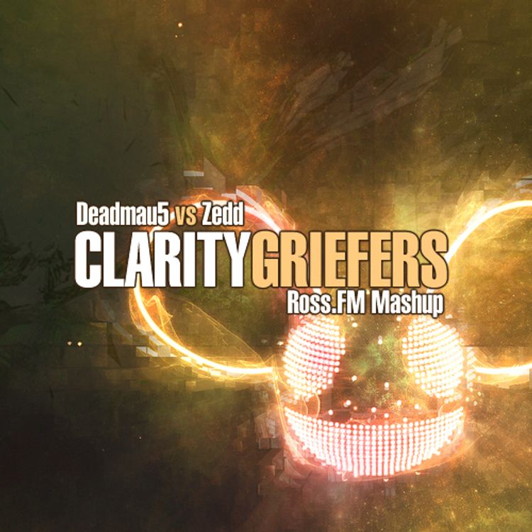 cover art for Deadmau5 VS Zedd - Clarity Griefers (Ross.FM Mashup)