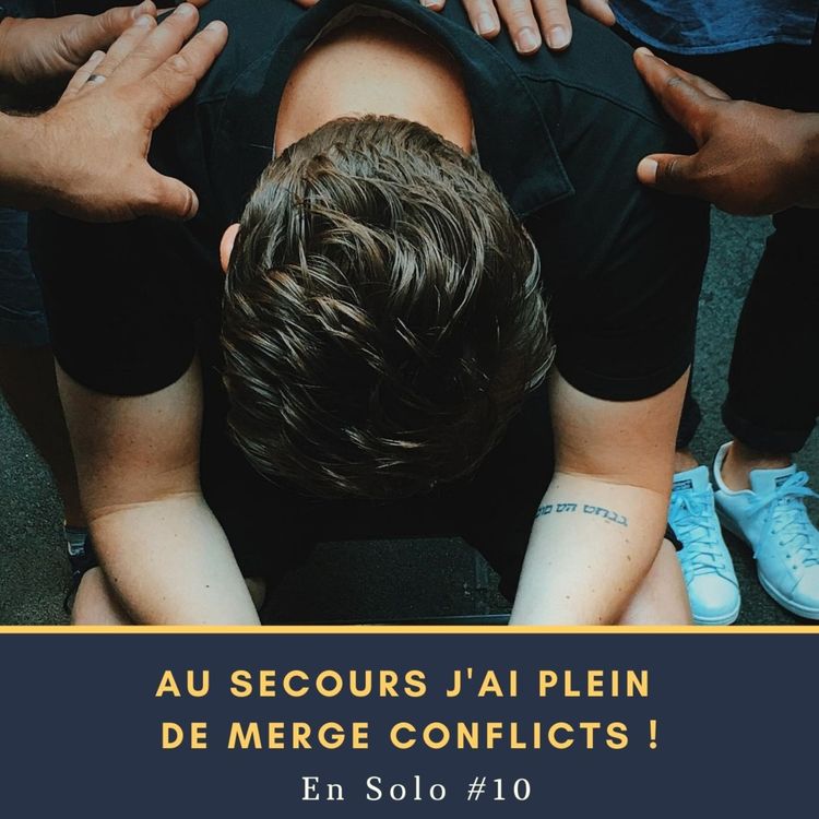 cover art for 🎙 En Solo #10 - Au secours j'ai plein de merge conflicts !