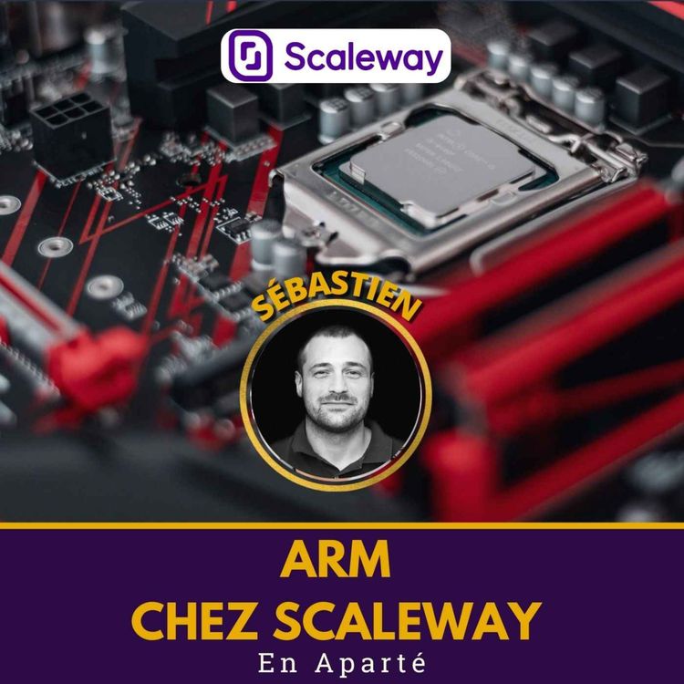 cover art for 🖥️ L'ARM revient chez Scaleway | En Aparté avec Sébastien Luttringer